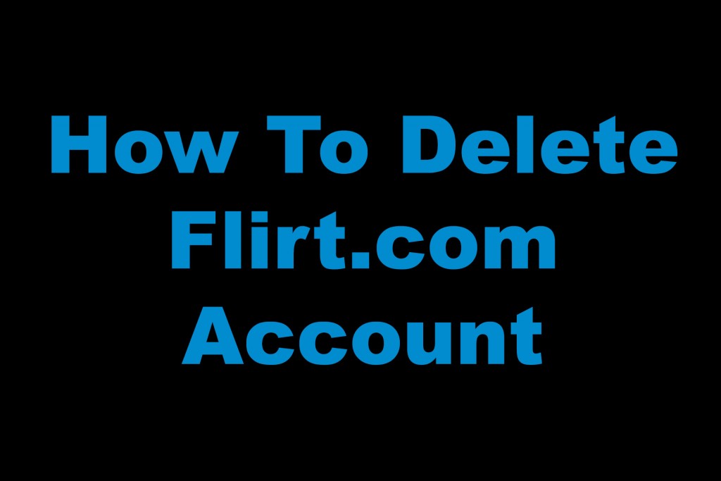 How To Delete Flirt com Account (Exact Steps)